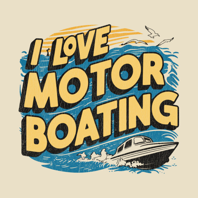 I-Love-Motor-Boating - I Love Motor Boating - T-Shirt | TeePublic