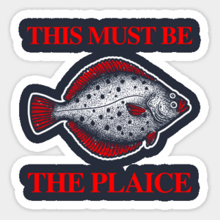 This Must Be The Plaice Sticker