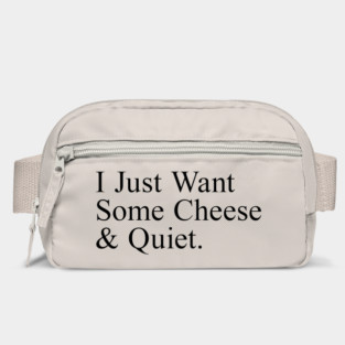 I Just Want Some Cheese And Quiet. Bag