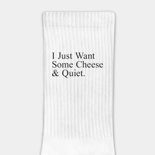 I Just Want Some Cheese And Quiet. by Chaotic's Store