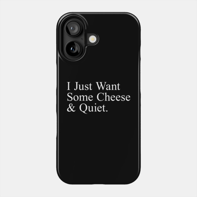 I Just Want Some Cheese And Quiet. Phone Case by Chaotic's Store