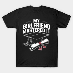 My Girlfriend Mastered It Graduation Day Graduation T-Shirt