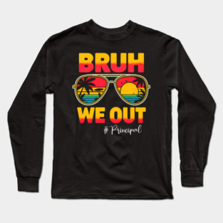 Bruh We Out Principal Last Day Of School Sun Long Sleeve T-Shirt