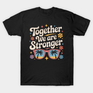 Together We Are Stronger T-Shirt