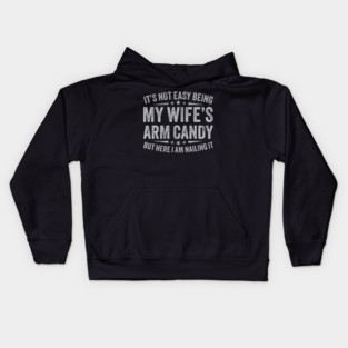 It's Not Easy Being My Wife's Arm Candy Kids Hoodie