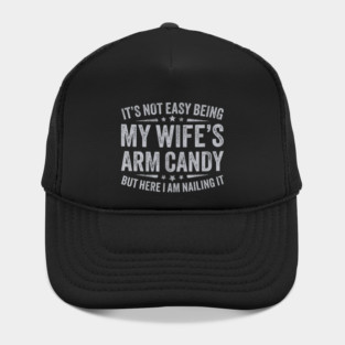 It's Not Easy Being My Wife's Arm Candy Hat