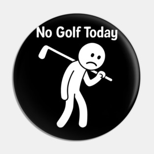 Funny-golf-Lover-No-Golf-Today Pin