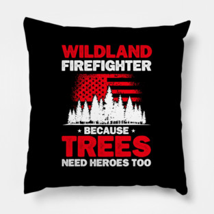 Wildland Firefighter Because Trees Need Hero Too Rescue Wildland Firefighting Pillow