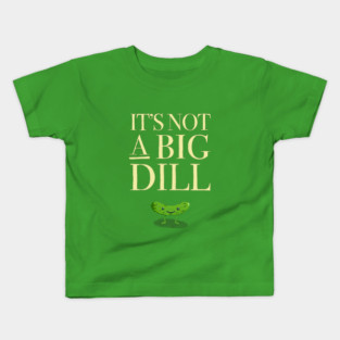 Not a Big Dill (Dark) Kids T-Shirt