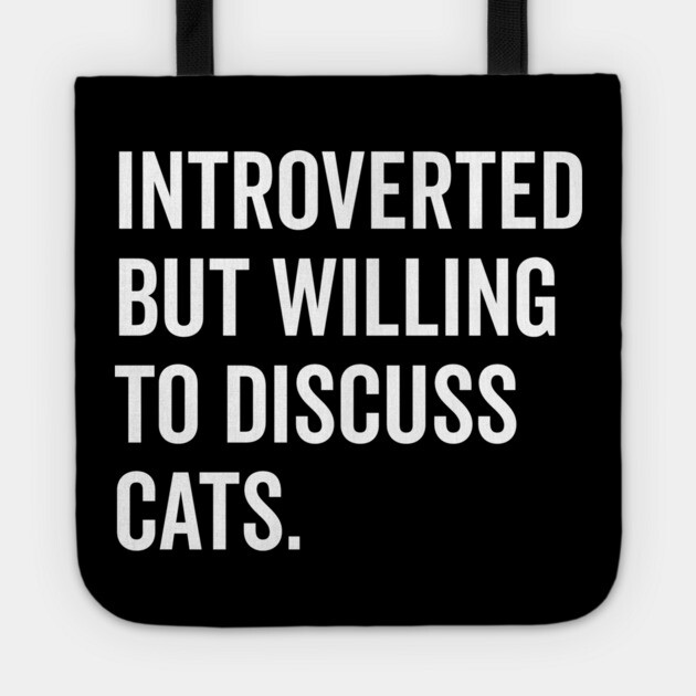 Introverted But Willing to Discuss Cats Tote by Frank Ring