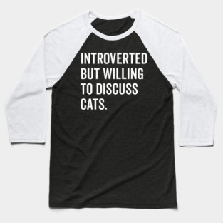Introverted But Willing to Discuss Cats Baseball T-Shirt