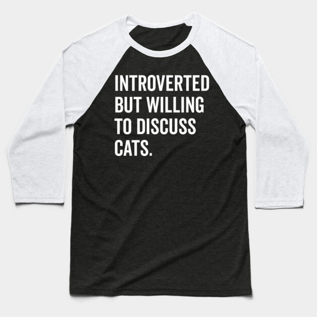 Introverted But Willing to Discuss Cats Baseball T-Shirt by Frank Ring