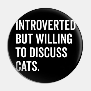 Introverted But Willing to Discuss Cats Pin