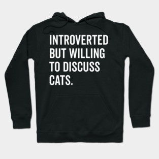 Introverted But Willing to Discuss Cats Hoodie