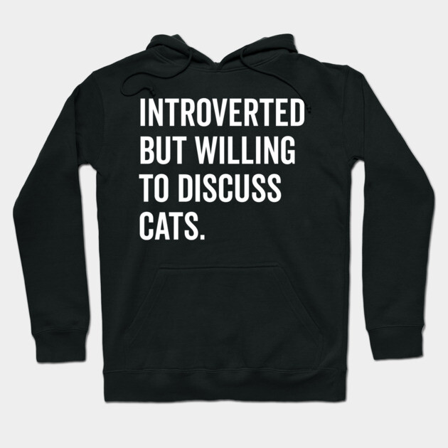 Introverted But Willing to Discuss Cats Hoodie by Frank Ring