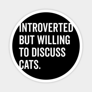 Introverted But Willing to Discuss Cats Magnet