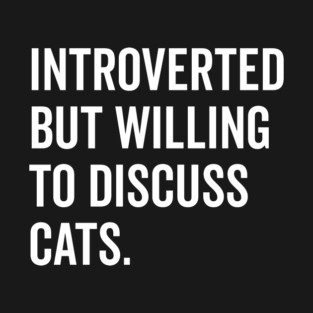 Introverted But Willing to Discuss Cats T-Shirt