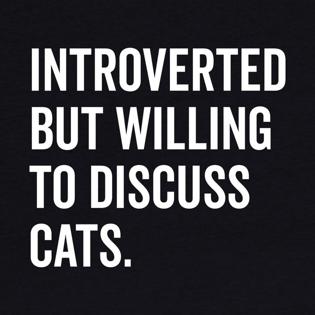 Introverted But Willing to Discuss Cats by Frank Ring