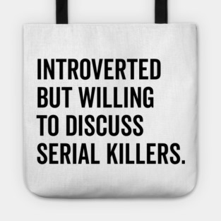 Introverted But Willing to Discuss Serial Killers Tote