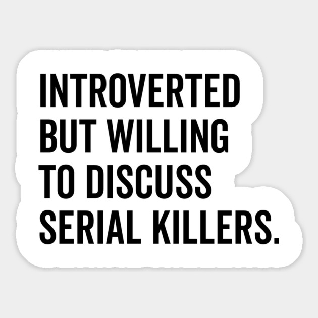 Introverted But Willing to Discuss Serial Killers Magnet by Frank Ring