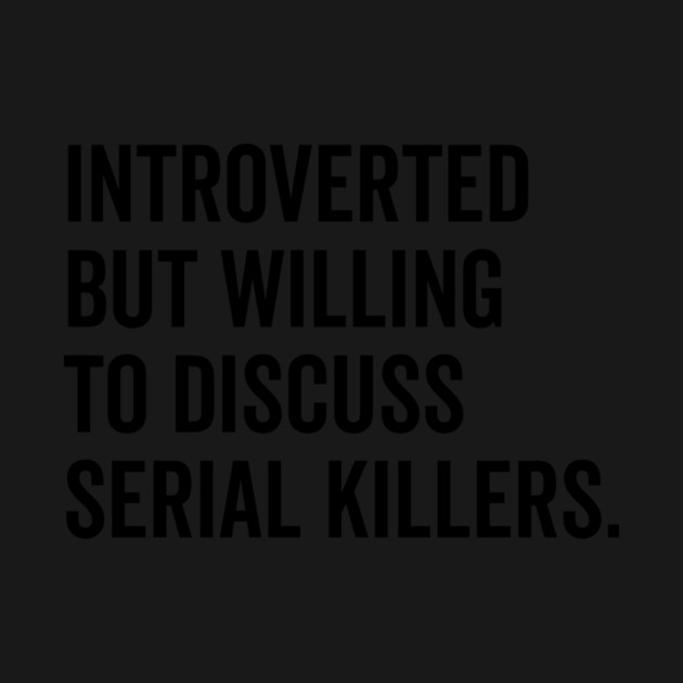 Introverted But Willing to Discuss Serial Killers by Frank Ring
