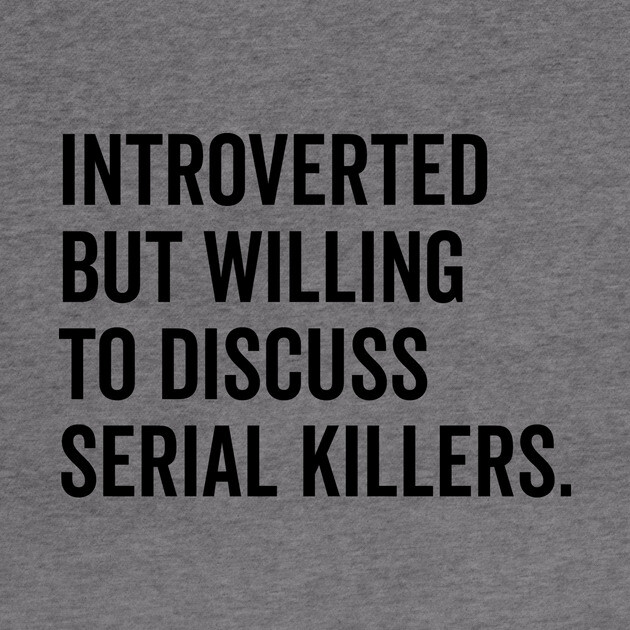 Introverted But Willing to Discuss Serial Killers by Frank Ring