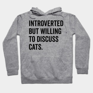 Introverted But Willing to Discuss Cats Hoodie