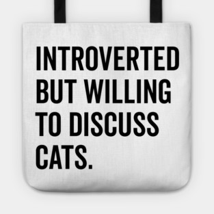 Introverted But Willing to Discuss Cats Tote