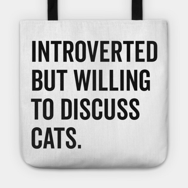Introverted But Willing to Discuss Cats Tote by Frank Ring