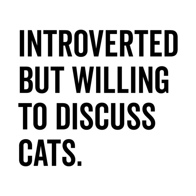 Introverted But Willing to Discuss Cats by Frank Ring