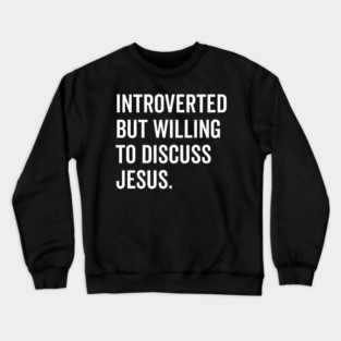 Introverted But Willing to Discuss Jesus Crewneck Sweatshirt