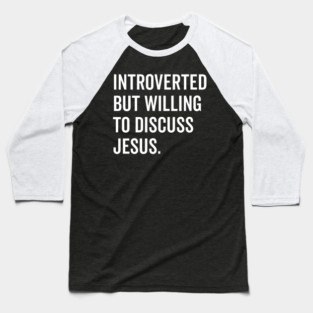 Introverted But Willing to Discuss Jesus Baseball T-Shirt