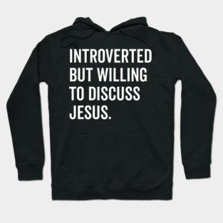 Introverted But Willing to Discuss Jesus Hoodie