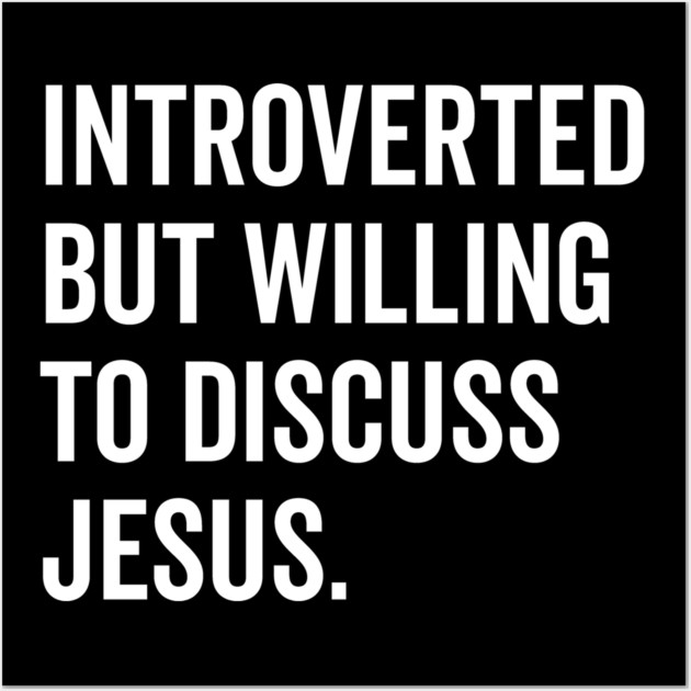 Introverted But Willing to Discuss Jesus Wall Art by Frank Ring