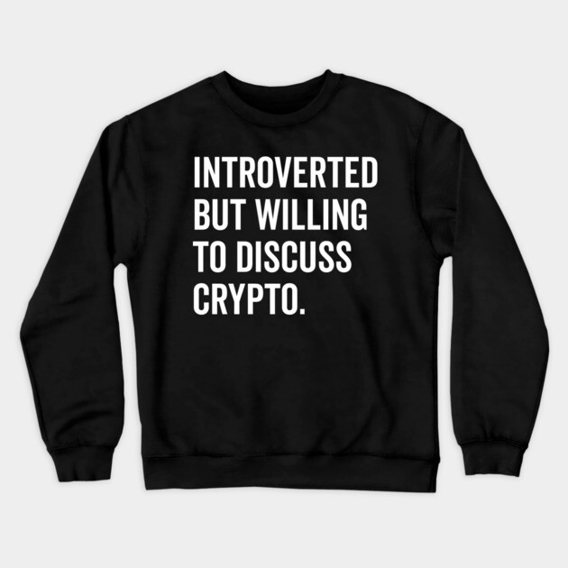 Introverted But Willing to Discuss Crypto Crewneck Sweatshirt by Frank Ring