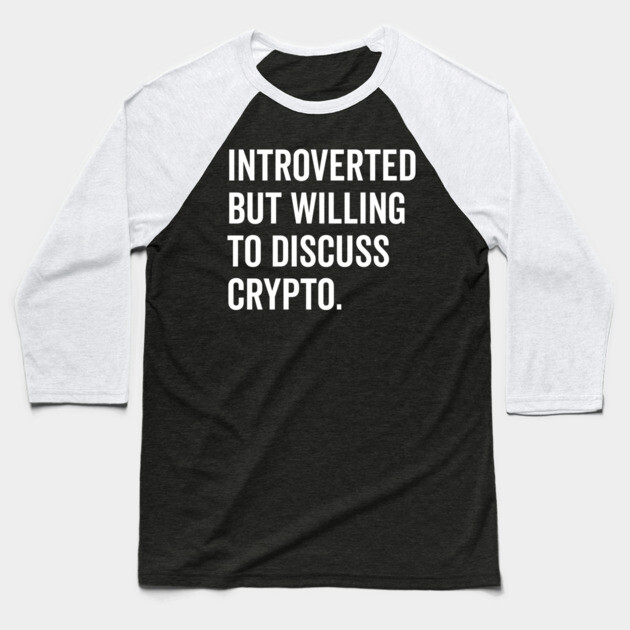 Introverted But Willing to Discuss Crypto Baseball T-Shirt by Frank Ring