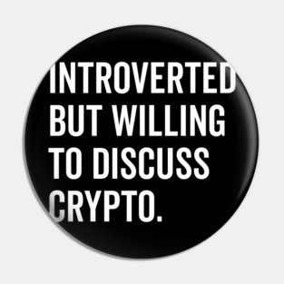 Introverted But Willing to Discuss Crypto Pin