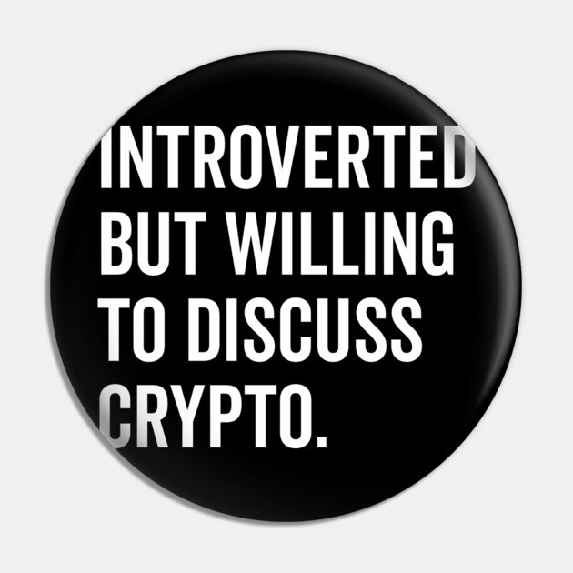 Introverted But Willing to Discuss Crypto Pin by Frank Ring