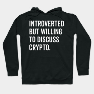 Introverted But Willing to Discuss Crypto Hoodie