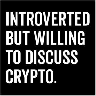 Introverted But Willing to Discuss Crypto Posters and Art