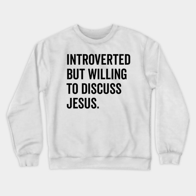Introverted But Willing to Discuss Jesus Crewneck Sweatshirt by Frank Ring