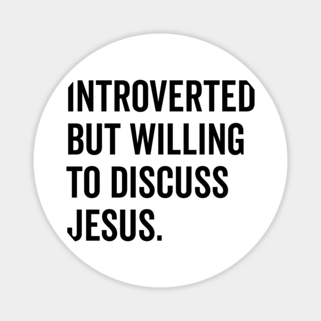 Introverted But Willing to Discuss Jesus Magnet by Frank Ring