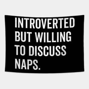 Introverted But Willing to Discuss Naps Tapestry