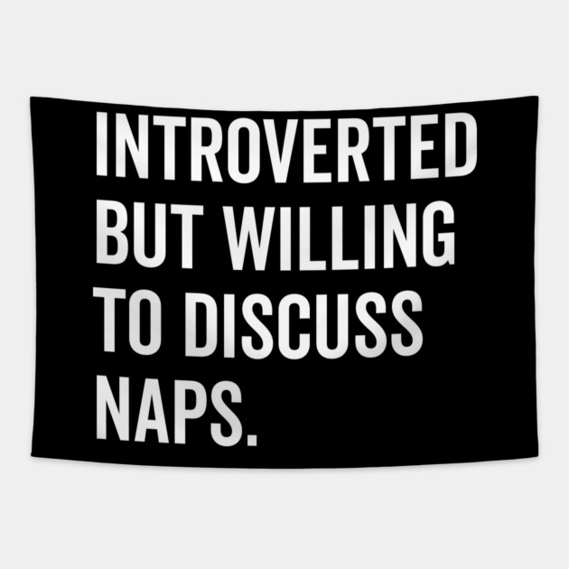 Introverted But Willing to Discuss Naps Tapestry by Frank Ring