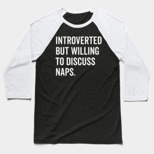 Introverted But Willing to Discuss Naps Baseball T-Shirt