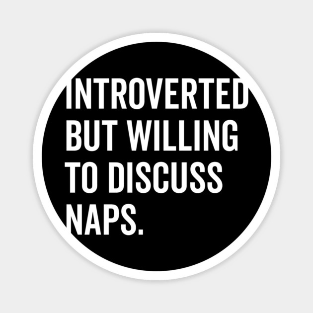 Introverted But Willing to Discuss Naps Magnet by Frank Ring