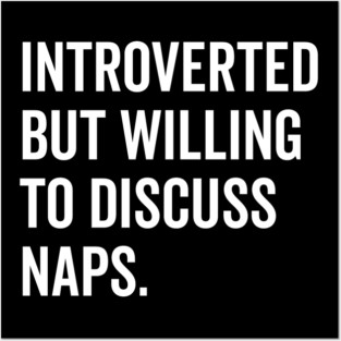 Introverted But Willing to Discuss Naps Posters and Art