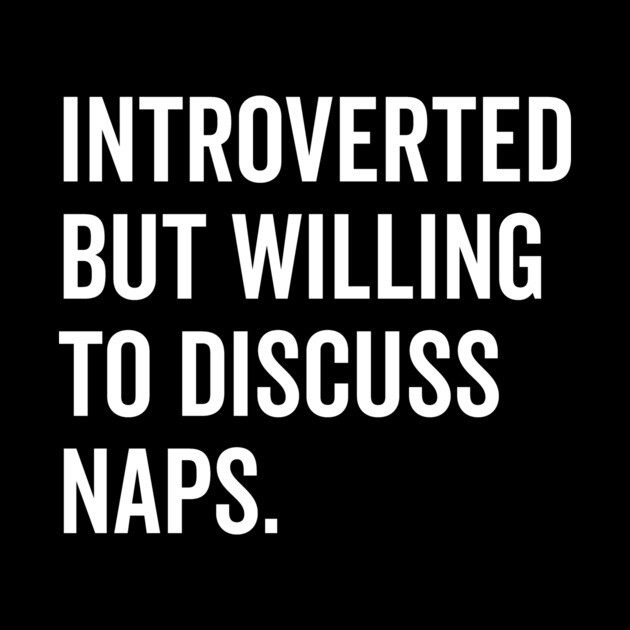 Introverted But Willing to Discuss Naps by Frank Ring