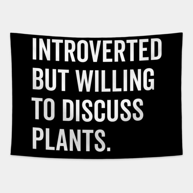 Introverted But Willing to Discuss Plants Tapestry by Frank Ring