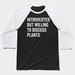 Introverted But Willing to Discuss Plants Baseball T-Shirt
